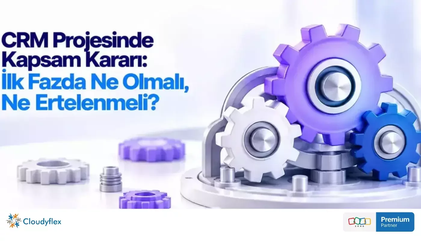 CRM Projesinde Kapsam Kararı: İlk Fazda Ne Olmalı, Ne Ertelenmeli